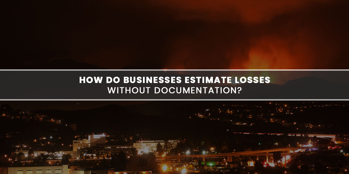 In Case of Fire: How to Calculate Business Interruption Losses Without Documentation