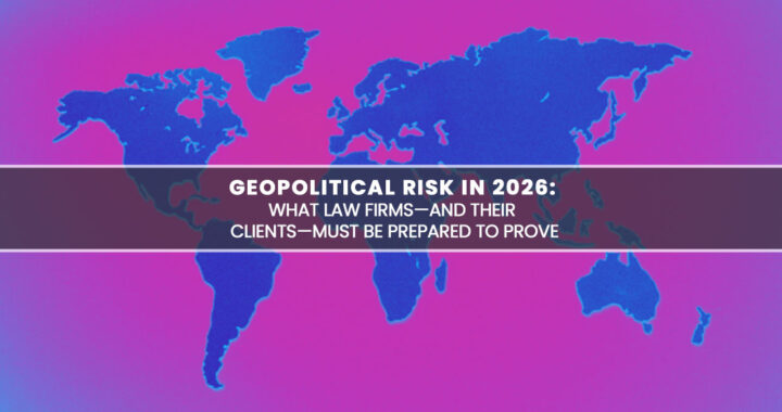 Geopolitical Risk in 2026: What Law Firms—and Their Clients—Must Be Prepared to Prove
